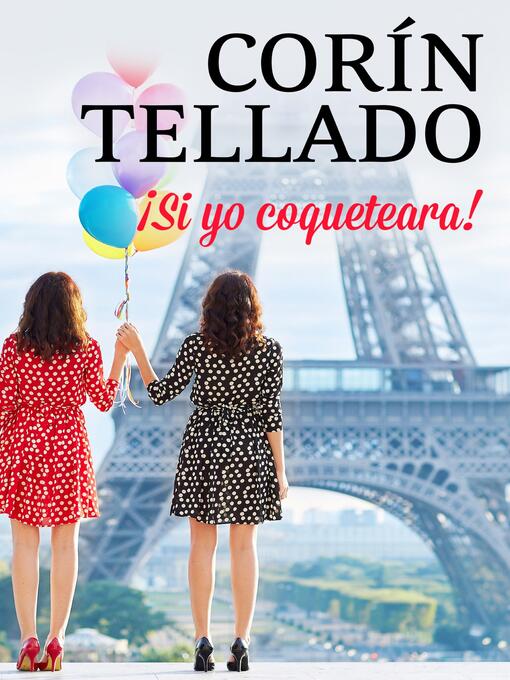 Title details for ¡Si yo coqueteara! by Corín Tellado - Available